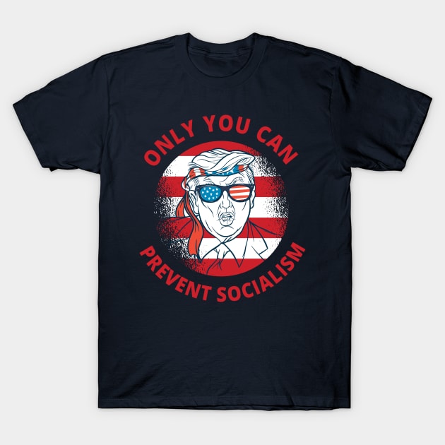 Trump Only You Can Prevent Socialism T-Shirt by The Libertarian Frontier 